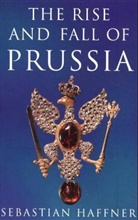 Sebastian Haffner - The Rise and Fall of Prusia