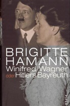 Brigitte Hamann - Winifred Wagner oder Hitlers Bayreuth