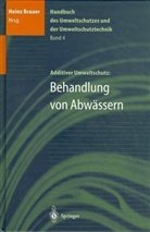 Hein Brauer, Heinz Brauer - Handbuch des Umweltschutzes und der Umweltschutztechnik, 5 Bde. - Bd.4: Additiver Umweltschutz, Behandlung von Abwässern