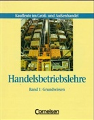 Bettina Glania, Insa Wenke, Ralf Wimmers, Carsten Zehm - Handelsbetriebslehre - Kaufleute im Großhandel und Außenhandel, 2 Bde. - Bd.1: Grundwissen