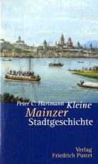 Peter Cl. Hartmann - Kleine Mainzer Stadtgeschichte