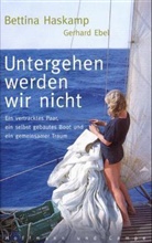 Gerhard Ebel, Bettina Haskamp - Untergehen werden wir nicht
