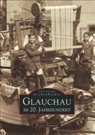 Werner Haueisen - Glauchau im 20. Jahrhundert