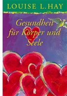 Louise L. Hay - Gesundheit für Körper und Seele