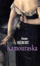 Anne Hébert, Anne H'Bert, Anne Hebert, Anne Hébert, Anne (1916-2000) Hébert, Hebert Anne - Kamouraska