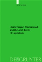 Gene W. Heck, Gene William Heck - Charlemagne, Muhammad, and the Arab Roots of Capitalism