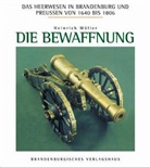 Das Heerwesen in Brandenburg und Preußen von 1640 bis 1806: Die Bewaffnung