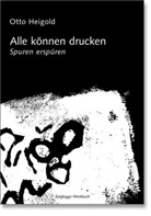 Otto Heigold - Spuren erspüren - alle können drucken