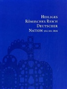 Jutta Götzmann, Hans Ottomeyer, Ansgar Reiß - Heiliges Römisches Reich Deutscher Nation 962-1806: Altes Reich und neue Staaten 1495 bis 1806, 2 Bde.