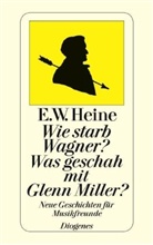 Ernst W. Heine - Wie starb Wagner? Was geschah mit Glenn Miller?