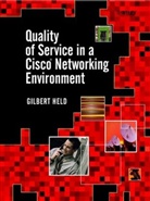 G Held, Gilbert Held, Gilbert (4-Degree Consulting Held, Held Gilbert - Quality of Service in a Cisco Networking Environment