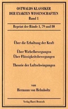 Hermann Von Helmholtz, A. Wangerin - Über die Erhaltung der Kraft (1847). Über Wirbelbewegungen (1858), Über discontinuierliche Flüssigkeitsbewegungen (1868). Theorie der Luftschwingungen in Röhren mit offenen Enden (1859)