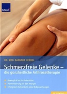 Barbara Hendel - Schmerzfreie Gelenke, die ganzheitliche Arthrosetherapie