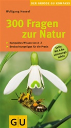 Wolfgang Hensel - 300 Fragen zur Natur