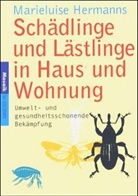 Marieluise Hermanns - Schädlinge und Lästlinge in Haus und Wohnung