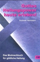 Andreas Herrmann - Gottes Heilungspower heute erleben!