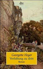 Georgette Heyer - Verlobung zu dritt