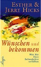 Esther Hicks, Jerry Hicks - Wünschen und bekommen
