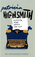 Patricia Highsmith - Nothing That Meets the Eye