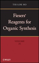 Mary Fieser, T Ho, Tse-Lo Ho, Tse-Lok Ho, Tse-Lok (The Nutrasweet Co.) Ho, HO TSE LOK... - Fiesers'' Reagents for Organic Synthesis, Volume 26