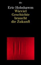 Eric Hobsbawm, Eric J. Hobsbawm - Wieviel Geschichte braucht die Zukunft