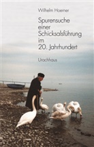 Wilhelm Hoerner - Spurensuche einer Schicksalsführung im 20. Jahrhundert