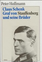 Peter Hoffmann - Claus Schenk Graf von Stauffenberg und seine Brüder