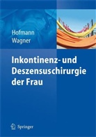 Rainer Hofmann, Uwe Wagner - Inkontinenz- und Deszensuschirurgie der Frau