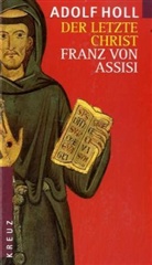 Adolf Holl - Der letzte Christ, Franz von Assisi