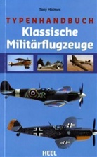 Tony Holmes - Typenhandbuch Klassische Militärflugzeuge
