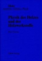 Peter Niemz - Holz, in 3 Bdn.: Physik des Holzes und der Holzwerkstoffe
