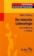Niklas Holzberg - Die römische Liebeselegie