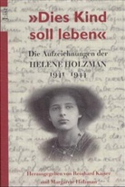 Helene Holzman, Reinhard Kaiser, Margarete Holzmann - 'Dies Kind soll leben'