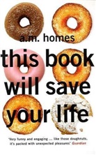 A M Homes, A. M. Homes, A.M. Homes - This Book Will Save Your Life