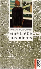 Barbara Honigmann - Eine Liebe aus nichts