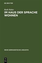 Ruth Huber - Im Haus der Sprache wohnen