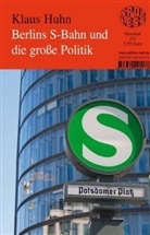 Klaus Huhn - Berlins S-Bahn und die große Politik