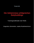 Thomas Huth - Die Geheimnisse erfolgreichen Bodybuildings