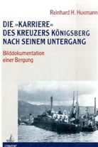 Reinhard H. Huxmann - Die "Karriere" des Kreuzers Königsberg nach seinem Untergang