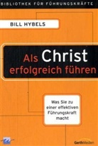 Bill Hybels - Als Christ erfolgreich führen