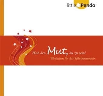 Hab den Mut, du zu sein! - Weisheiten für das Selbstbewusstsein