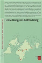Bruce E Bechtol, James S Corum, Ami Das Gupta, Bernd Greiner, Christian Th Müller, Christian Th. Müller... - Heiße Kriege im Kalten Krieg