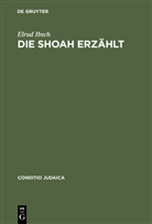 Elrud Ibsch - Die Shoah erzählt: Zeugnis und Experiment in der Literatur