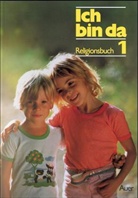 Andreas Baur, Friedrich Fischer, Hedwig Landwehr - Ich bin da, Religionsbuch für die Grundschule: 1. Jahrgangsstufe
