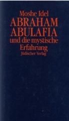 Moshe Idel - Abraham Abulafia und die mystische Erfahrung