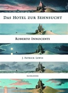 Roberto Innocenti, J. Patrick Lewis - Das Hotel zur Sehnsucht