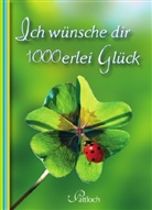 Ich wünsche dir 1000erlei Glück
