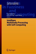 Yap Peng Tan, Lipo Wang, Kim Hui Yap, Kim-Hu Yap, Kim-Hui Yap - Intelligent Multimedia Processing with Soft Computing
