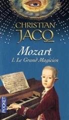 Christian Jacq - Mozart - Vol.1: Mozart. Vol. 1. Le grand magicien