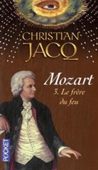 Christian Jacq - Mozart - 3: Mozart. Vol. 3. Le frère du feu